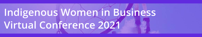 Indigenous Women in Business Virtual Conference 2021 | APCFNC Indigenous Women in Business Virtual Conference 2021 | APCFNC