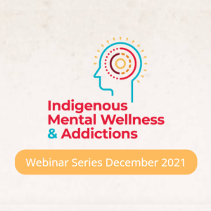 Indigenous Mental Wellness & Addictions | Webinar | APCFNC Indigenous Mental Wellness & Addictions | Webinar | APCFNC